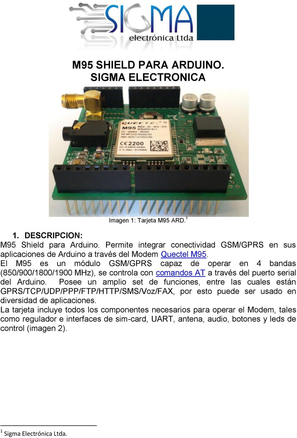 El M95 es un módulo GSM/GPRS capaz de operar en 4 bandas (850/900/1800/1900 MHz), se controla con comandos AT a través del puerto serial del Arduino.