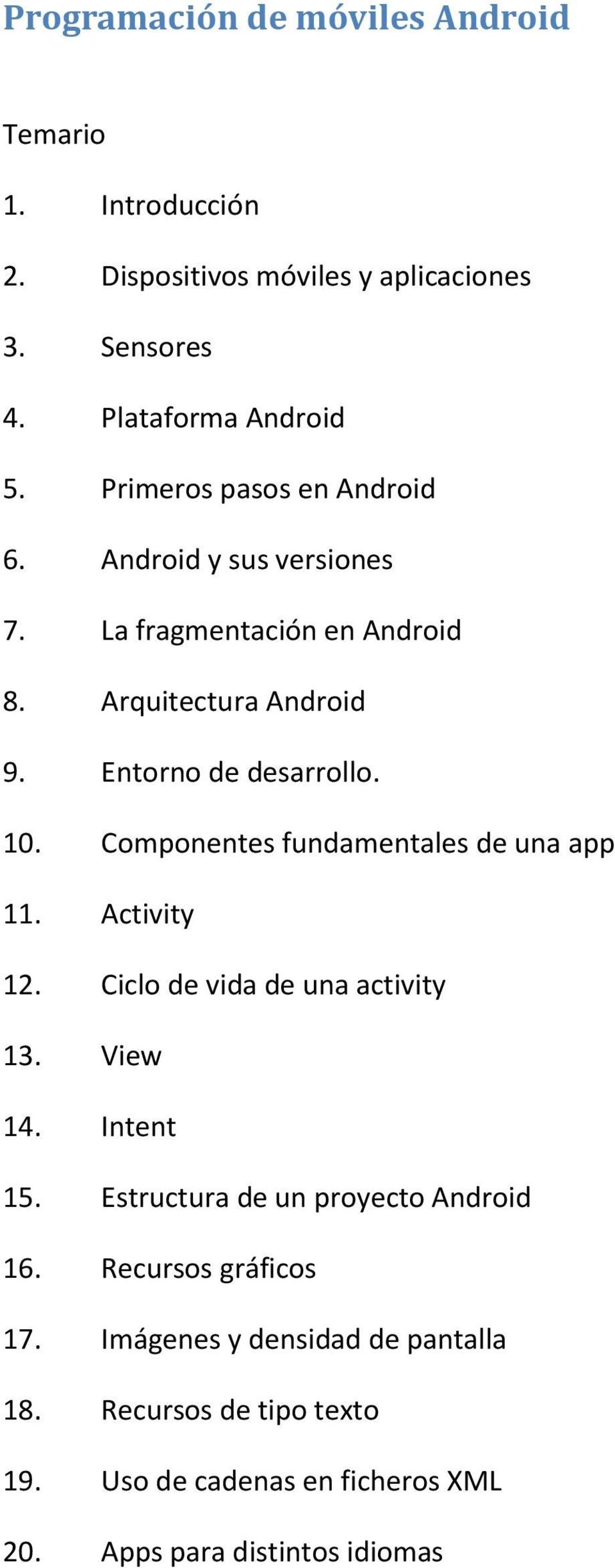 Componentes fundamentales de una app 11. Activity 12. Ciclo de vida de una activity 13. View 14. Intent 15.