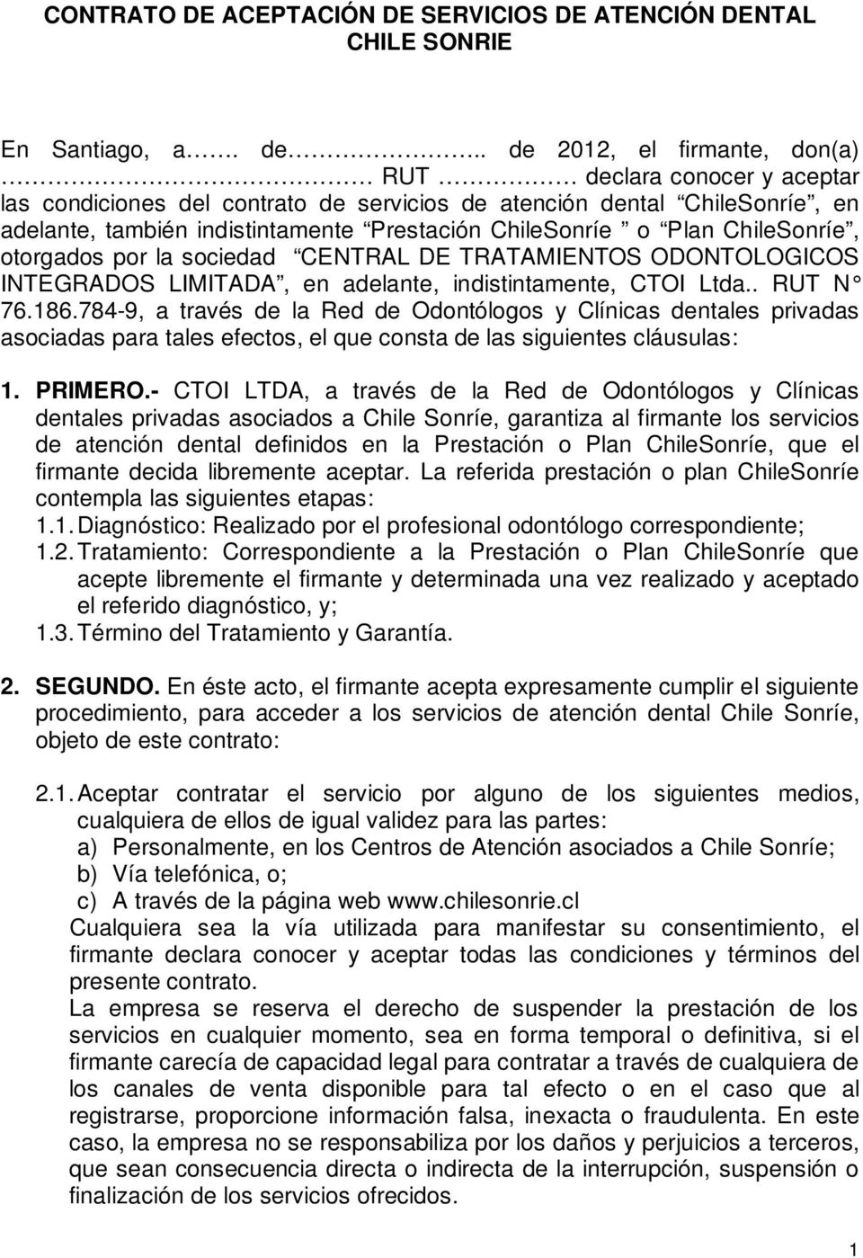 Plan ChileSonríe, otorgados por la sociedad CENTRAL DE TRATAMIENTOS ODONTOLOGICOS INTEGRADOS LIMITADA, en adelante, indistintamente, CTOI Ltda.. RUT N 76.186.