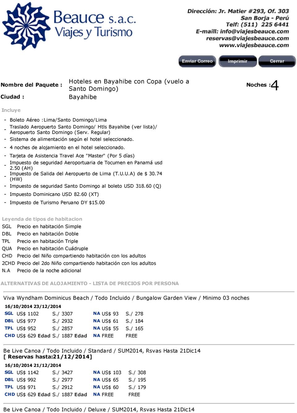- Tarjeta de Asistencia Travel Ace "Master" (Por 5 días) Impuesto de seguridad Aeroportuaria de Tocumen en Panamá usd - 2.50 (AH) Impuesto de Salida del Aeropuerto de Lima (T.U.U.A) de $ 30.