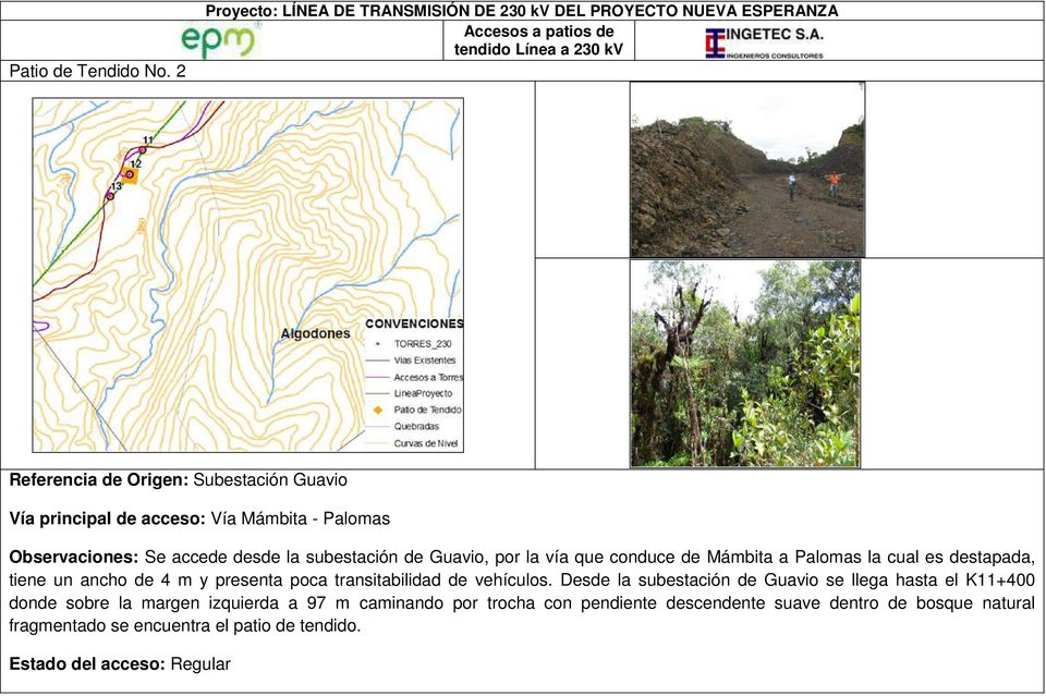 acceso: Vía Mámbita - Palomas Observaciones: Se accede desde la subestación de Guavio, por la vía que conduce de Mámbita a Palomas la cual es destapada, tiene un