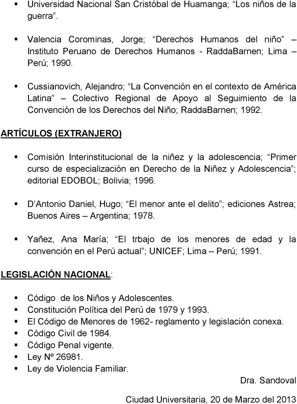 ARTÍCULOS (EXTRANJERO) Comisión Interinstitucional de la niñez y la adolescencia; Primer curso de especialización en Derecho de la Niñez y Adolescencia ; editorial EDOBOL; Bolivia; 1996.