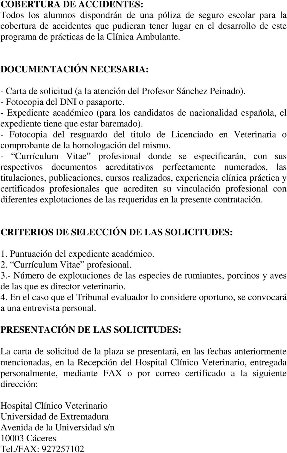 - Expediente académico (para los candidatos de nacionalidad española, el expediente tiene que estar baremado).