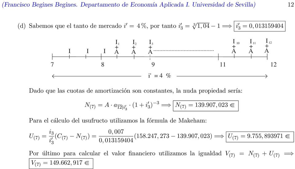 que las cuotas de amortización son constantes, la nuda propiedad sería: N (7) = a 12 i 3 (1 i 3) 3 = N (7) = 139.