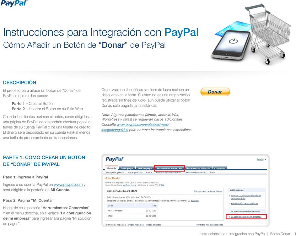 El dinero será depositado en su cuenta PayPal menos una tarifa de procesamiento de transacciones. Organizaciones benéficas sin fines de lucro reciben un descuento en la tarifa.