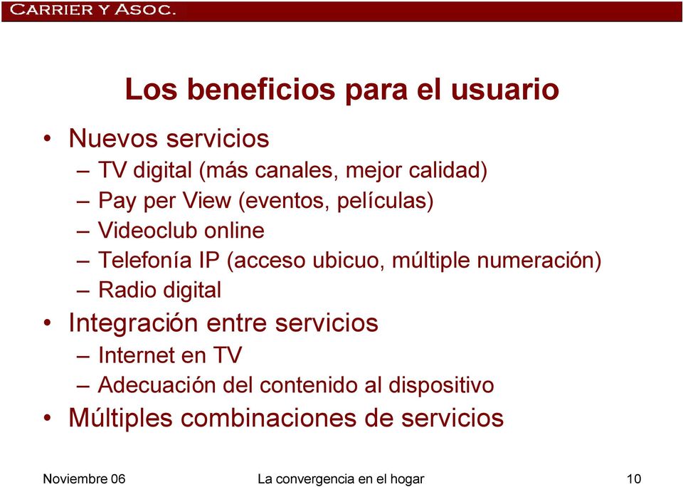 numeración) Radio digital Integración entre servicios Internet en TV Adecuación del