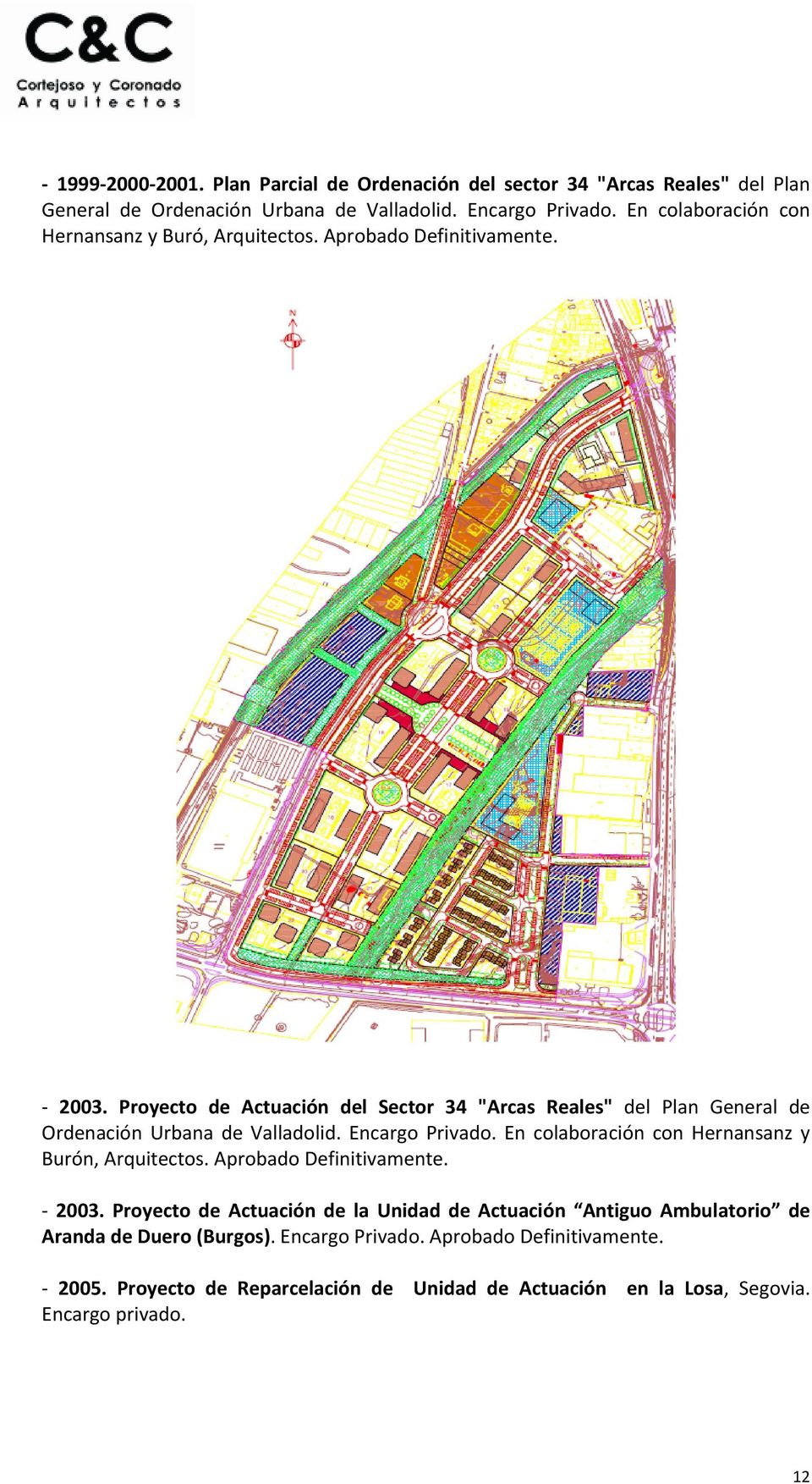 Proyecto de Actuación del Sector 34 "Arcas Reales" del Plan General de Ordenación Urbana de Valladolid. Encargo Privado.