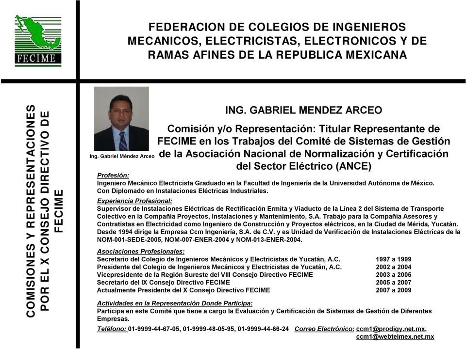 Eléctrico (ANCE) Ingeniero Mecánico Electricista Graduado en la Facultad de Ingeniería de la Universidad Autónoma de México. Con Diplomado en Instalaciones Eléctricas Industriales.