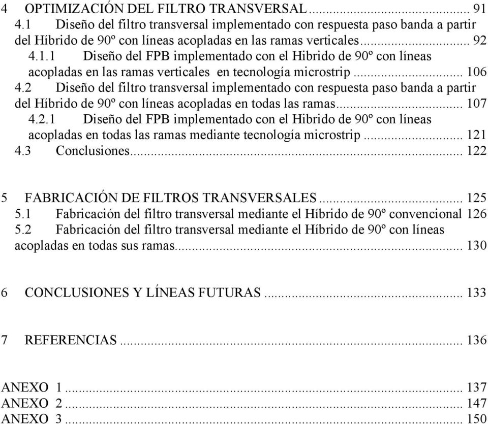 .. 121 4.3 Conclusiones... 122 5 FABRICACIÓN DE FILTROS TRANSVERSALES... 125 5.1 Fabricación del filtro transversal mediante el Híbrido de 9º convencional 126 5.