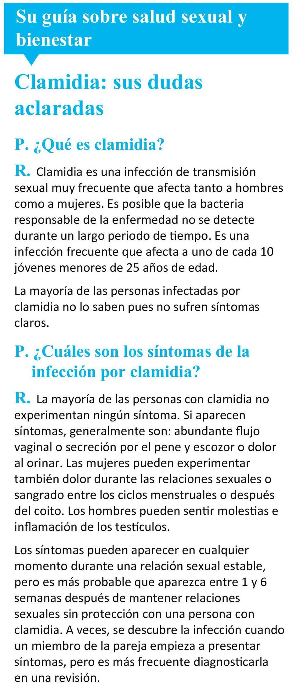 La mayoría de las personas infectadas por clamidia no lo saben pues no sufren síntomas claros. P. Cuáles son los síntomas de la infección por clamidia? R.