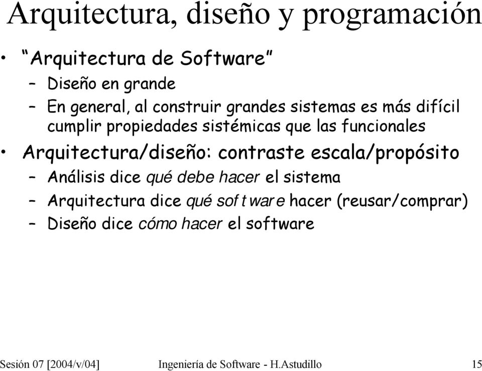 contraste escala/propósito Análisis dice qué debe hacer el sistema Arquitectura dice qué software hacer