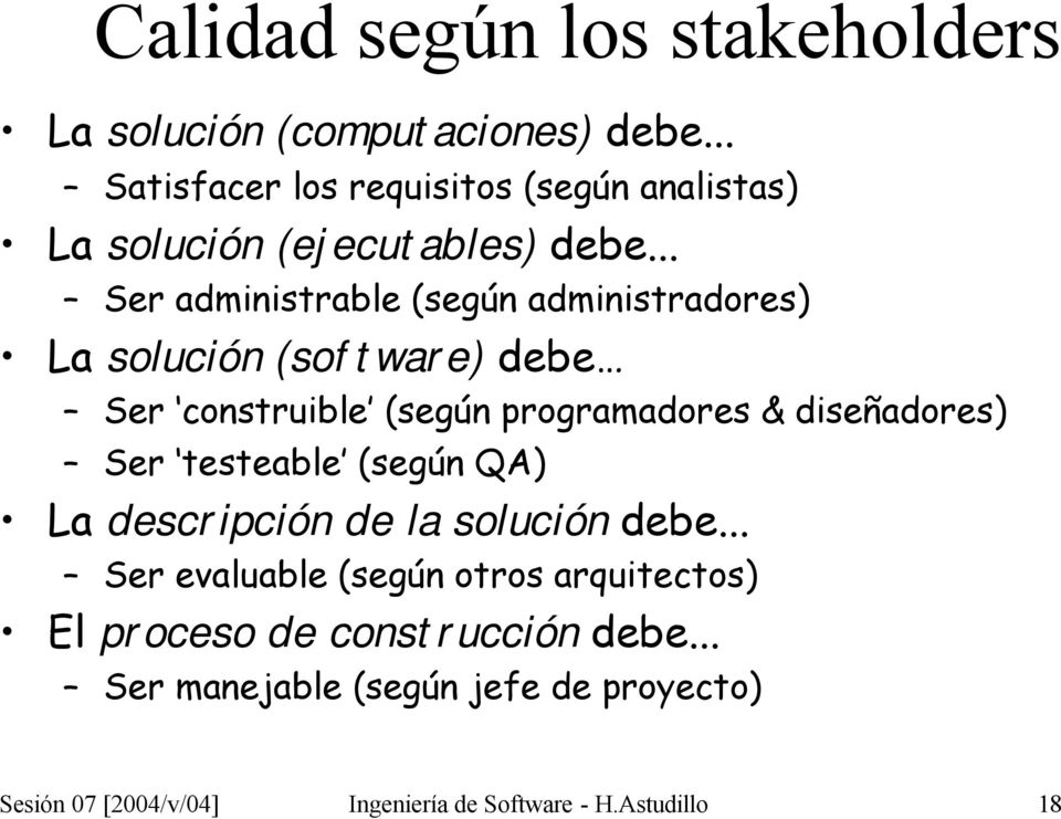 .. Ser administrable (según administradores) La solución (software) debe Ser construible (según programadores & diseñadores)