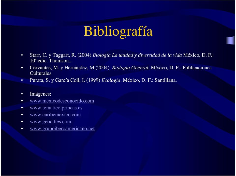 . Publicaciones Culturales Purata, S. y García Coll, I. (1999) Ecología. México, D. F.: Santillana.