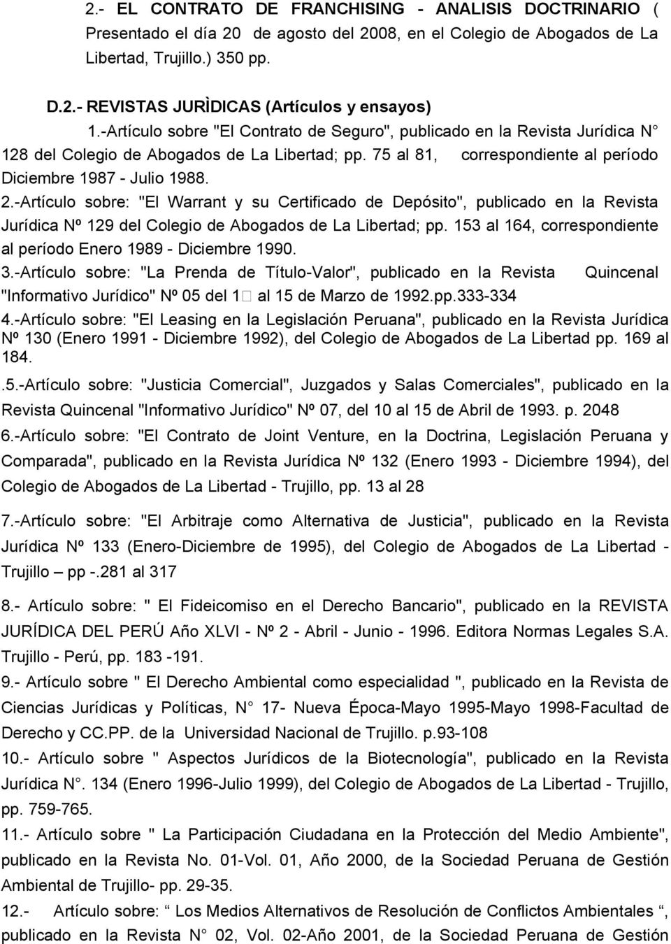 -Artículo sobre: "El Warrant y su Certificado de Depósito", publicado en la Revista Jurídica Nº 129 del Colegio de Abogados de La Libertad; pp.