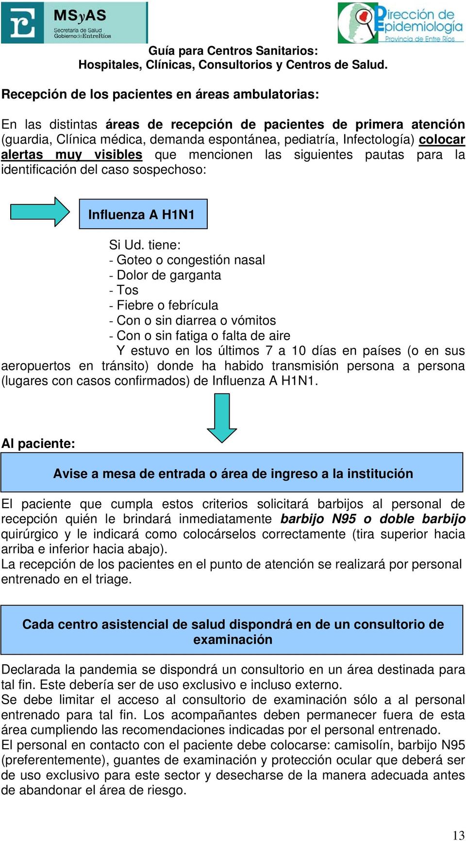 alertas muy visibles que mencionen las siguientes pautas para la identificación del caso sospechoso: Influenza A H1N1 Si Ud.