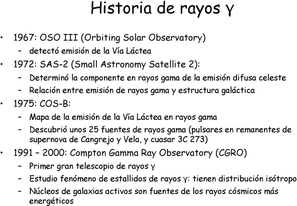 Descubrió unos 25 fuentes de rayos gama (pulsares en remanentes de supernova de Cangrejo y Vela, y cuasar 3C 273) 1991 2000: Compton Gamma Ray Observatory (CGRO) Primer