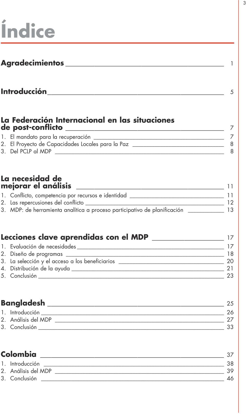 Las repercusiones del conflicto 12 3. MDP: de herramienta analítica a proceso participativo de planificación 13 Lecciones clave aprendidas con el MDP 17 1. Evaluación de necesidades 17 2.