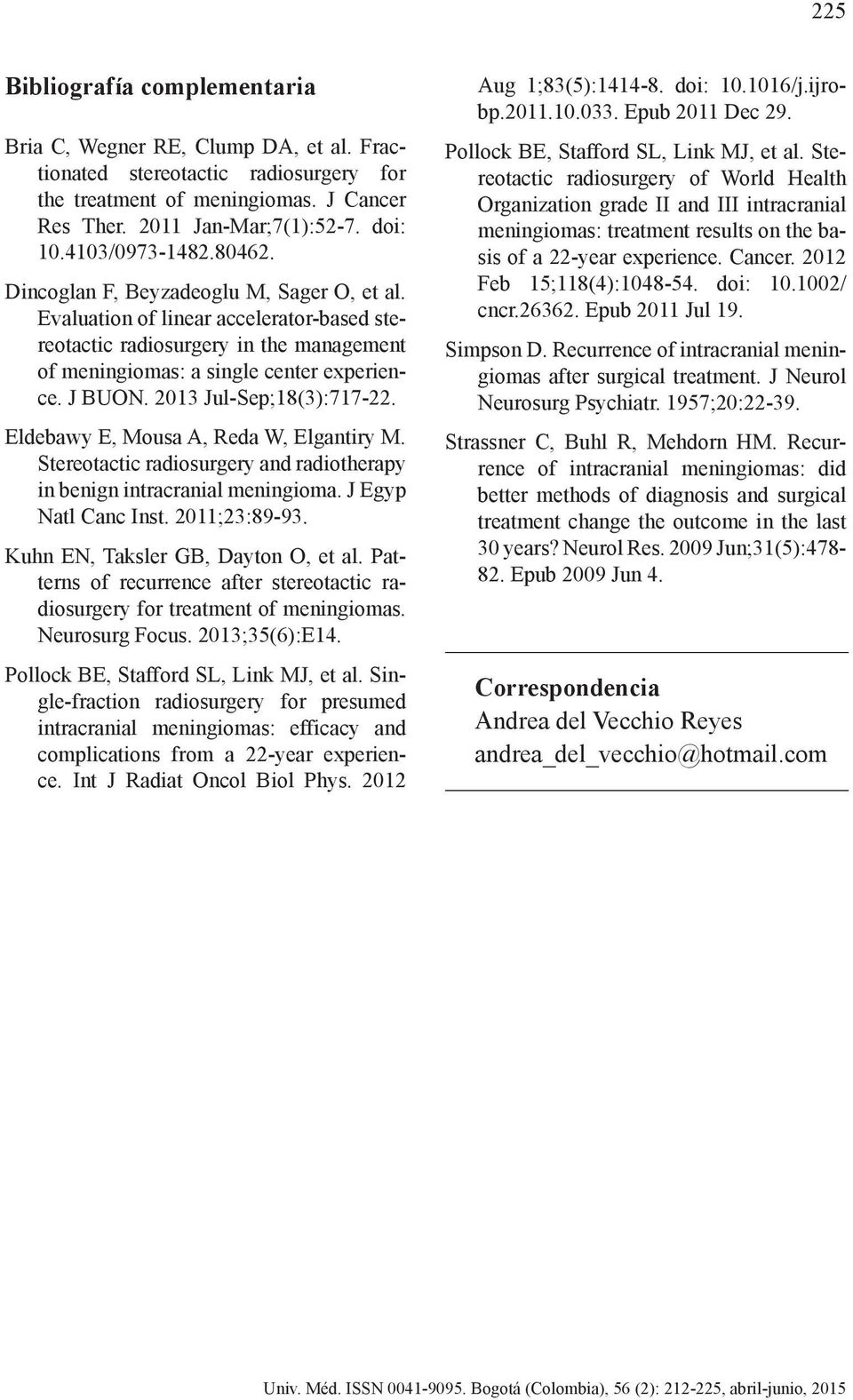 2013 Jul-Sep;18(3):717-22. Eldebawy E, Mousa A, Reda W, Elgantiry M. Stereotactic radiosurgery and radiotherapy in benign intracranial meningioma. J Egyp Natl Canc Inst. 2011;23:89-93.