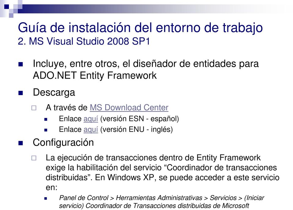 Configuración La ejecución de transacciones dentro de Entity Framework exige la habilitación del servicio Coordinador de transacciones