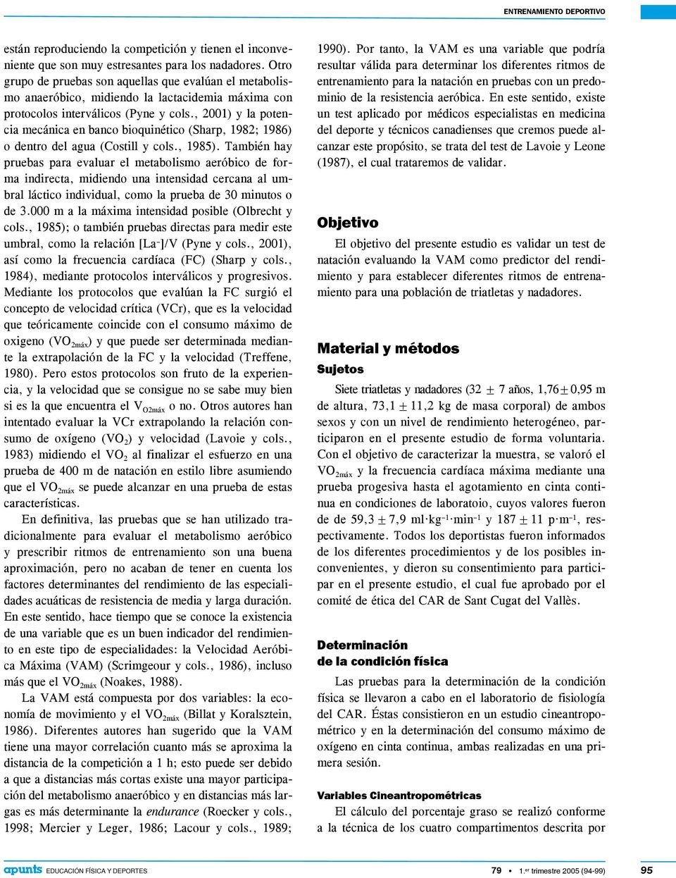 , 2001) y la potencia mecánica en banco bioquinético (Sharp, 1982; 1986) o dentro del agua (Costill y cols., 1985).