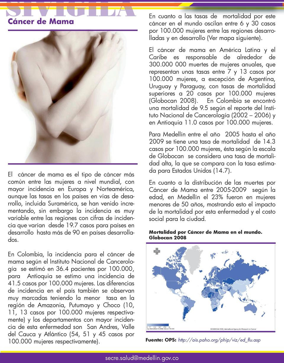 000 mujeres, a excepción de Argentina, Uruguay y Paraguay, con tasas de mortalidad superiores a 20 casos por 100.000 mujeres (Globocan 2008). En Colombia se encontró una mortalidad de 9.