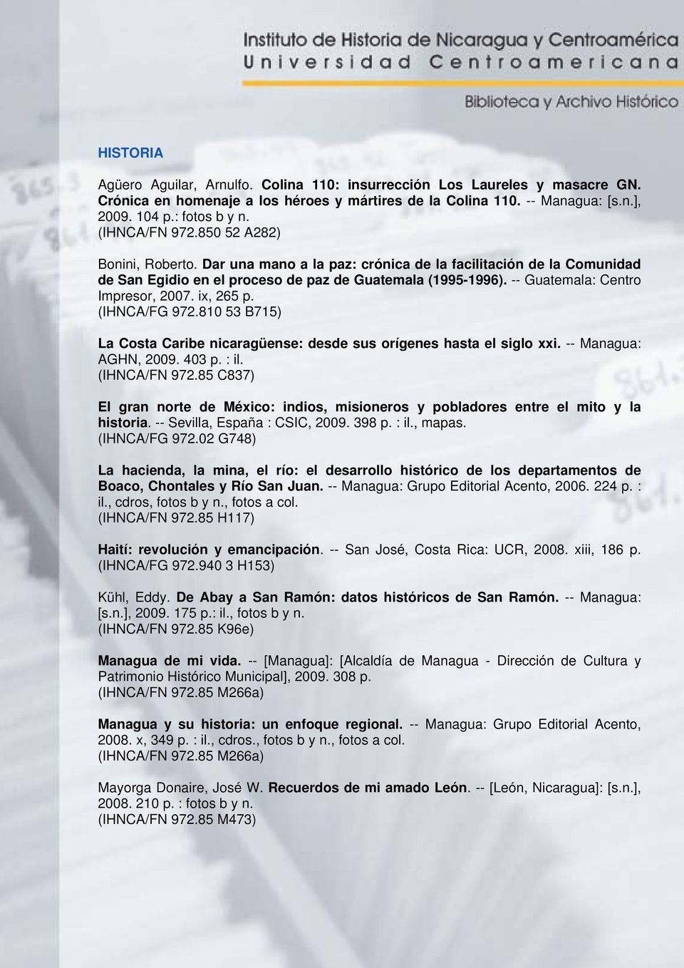 -- Guatemala: Centro Impresor, 2007. ix, 265 p. (IHNCA/FG 972.810 53 B715) La Costa Caribe nicaragüense: desde sus orígenes hasta el siglo xxi. -- Managua: AGHN, 2009. 403 p. : il. (IHNCA/FN 972.