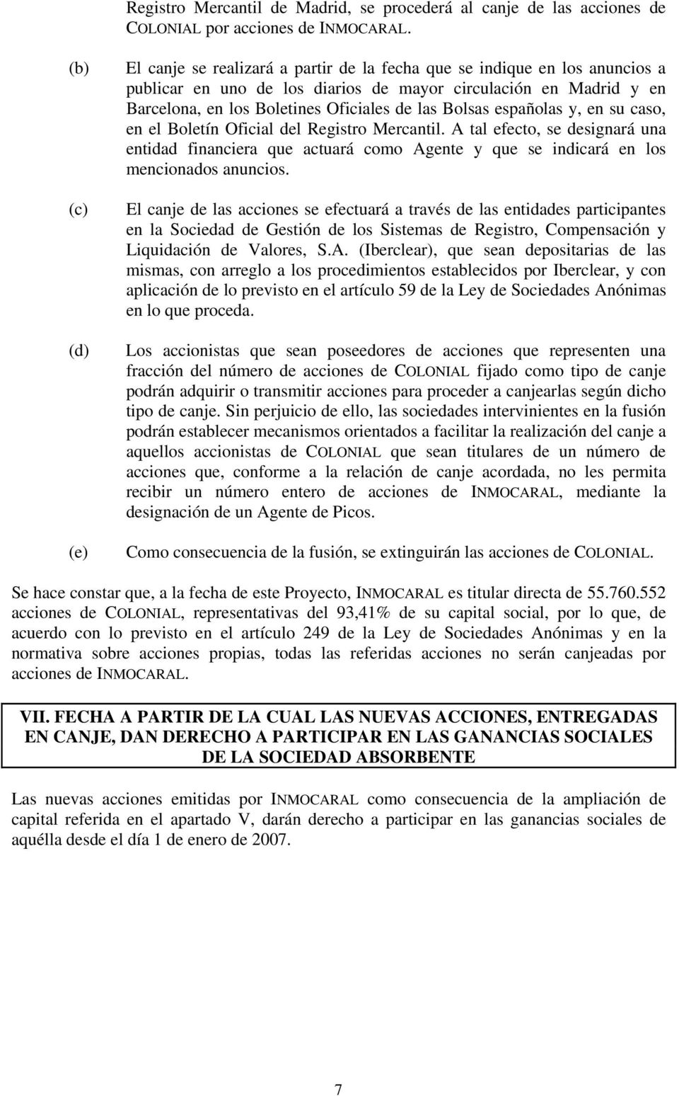 las Bolsas españolas y, en su caso, en el Boletín Oficial del Registro Mercantil.