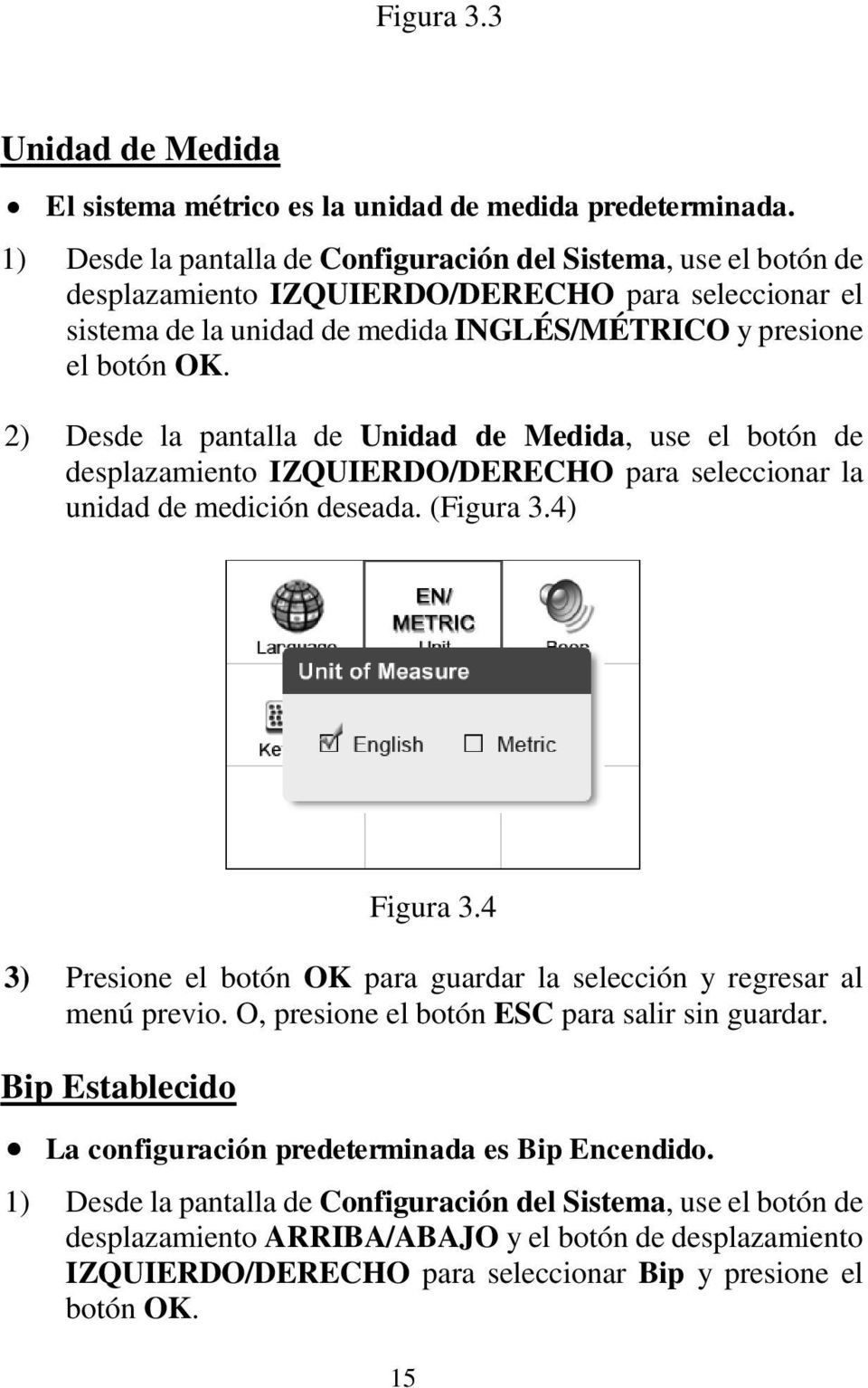 2) Desde la pantalla de Unidad de Medida, use el botón de desplazamiento IZQUIERDO/DERECHO para seleccionar la unidad de medición deseada. (Figura 3.4) Figura 3.