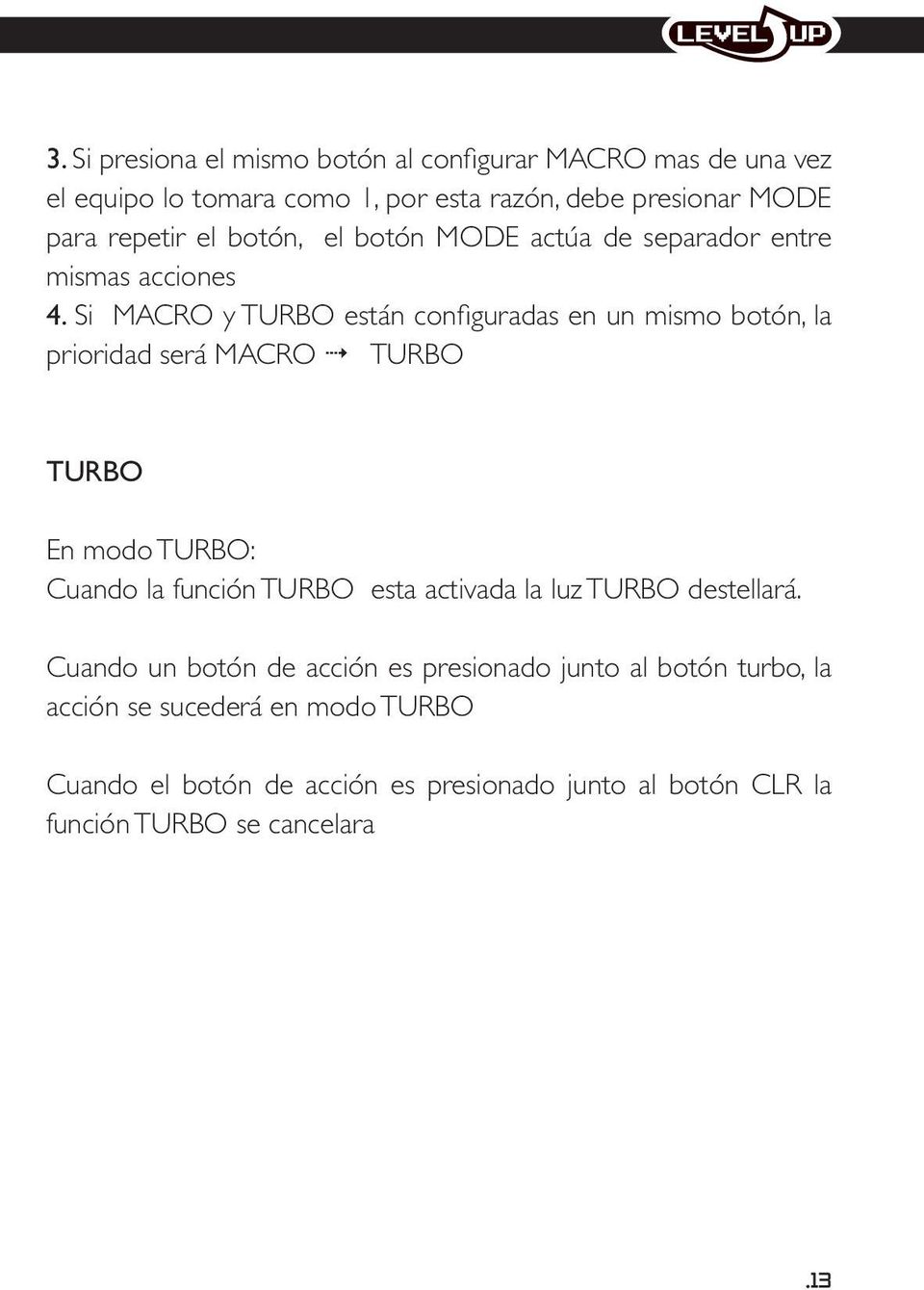 Si MACRO y TURBO están configuradas en un mismo botón, la prioridad será MACRO 4 TURBO TURBO En modo TURBO: Cuando la función TURBO esta
