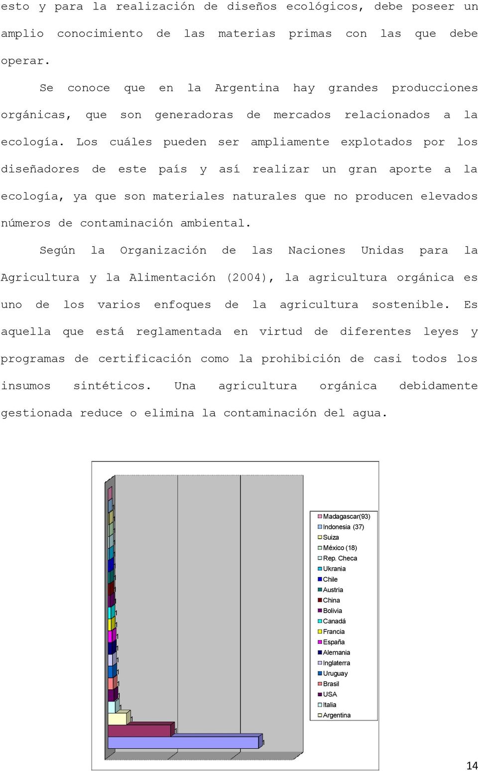 Según Orgnizción s Ncion Unids pr Agricultur Alimtción (2004), gricultur orgánic uno vrios fos gricultur sostible.