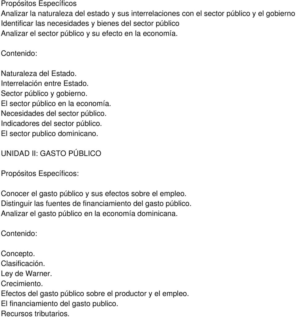 Indicadores del sector público. El sector publico dominicano. UNIDAD II: GASTO PÚBLICO Propósitos Específicos: Conocer el gasto público y sus efectos sobre el empleo.