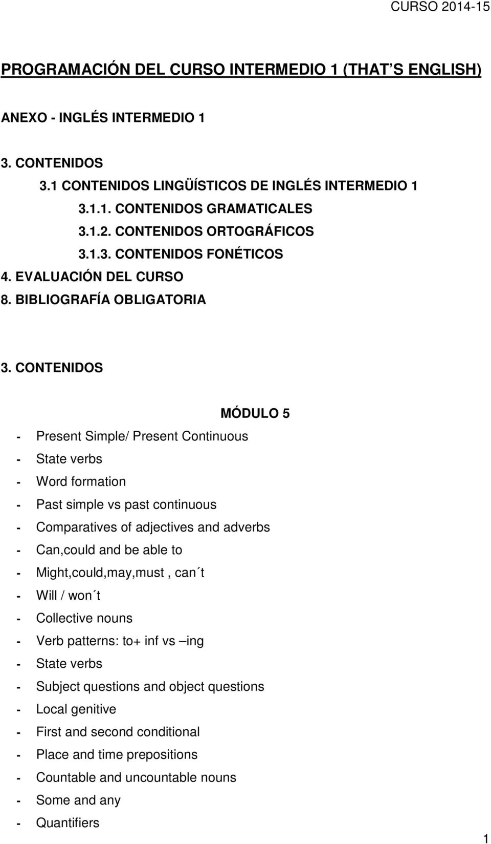 CONTENIDOS MÓDULO 5 - Present Simple/ Present Continuous - State verbs - Word formation - Past simple vs past continuous - Comparatives of adjectives and adverbs - Can,could and be able to -