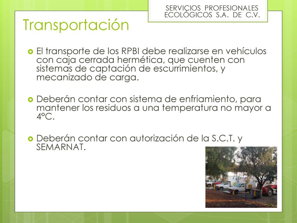 El transporte de los RPBI debe realizarse en vehículos con caja cerrada hermética, que cuenten