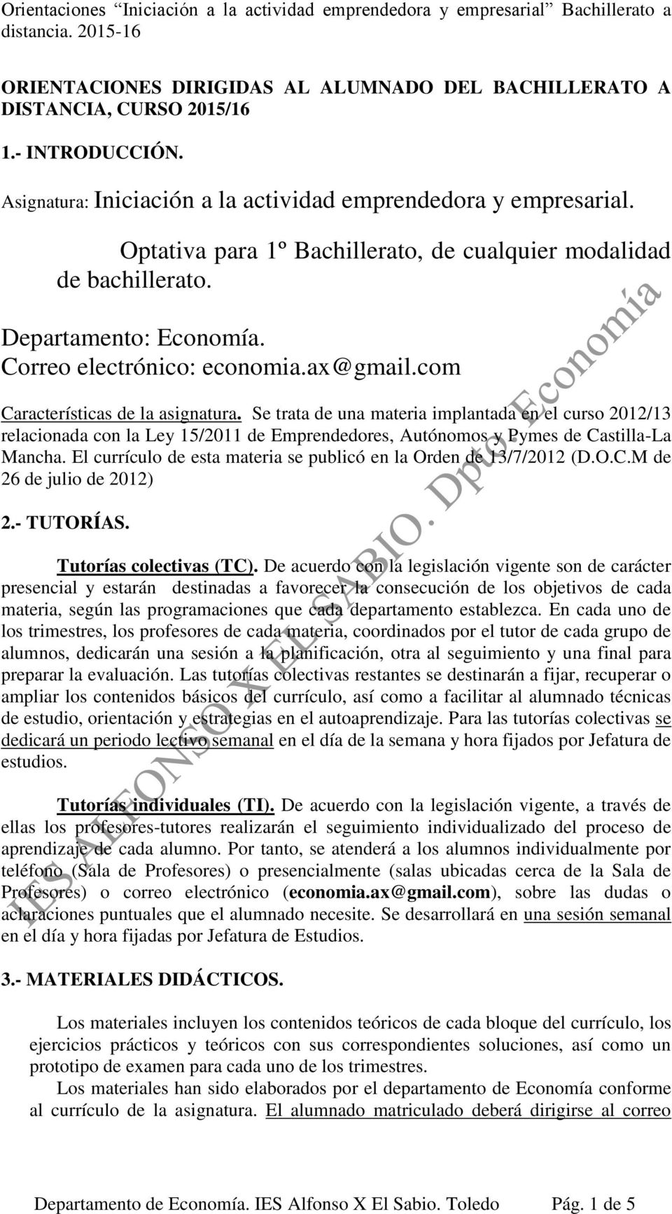 Se trata de una materia implantada en el curso 2012/13 relacionada con la Ley 15/2011 de Emprendedores, Autónomos y Pymes de Castilla-La Mancha.