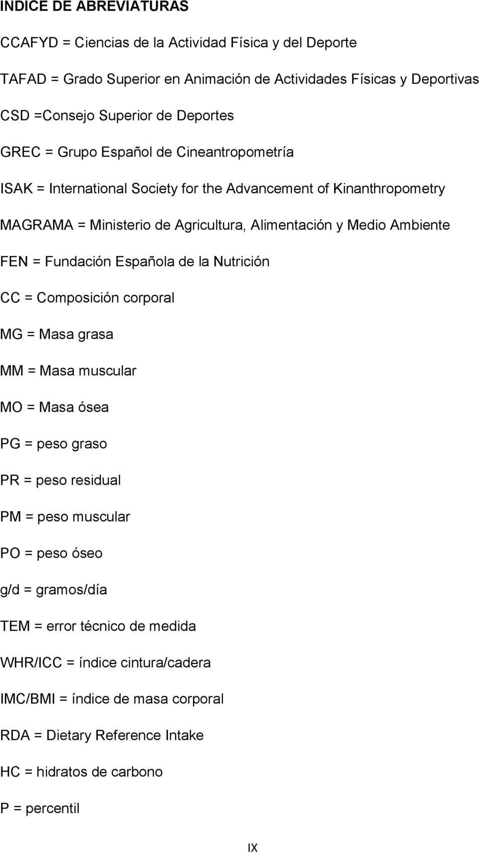 Fundación Española de la Nutrición CC = Composición corporal MG = Masa grasa MM = Masa muscular MO = Masa ósea PG = peso graso PR = peso residual PM = peso muscular PO = peso óseo g/d