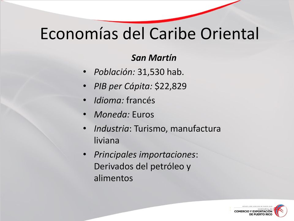 PIB per Cápita: $22,829 Idioma: francés Moneda: Euros