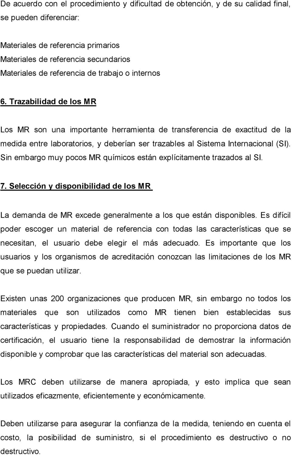 Trazabilidad de los MR Los MR son una importante herramienta de transferencia de exactitud de la medida entre laboratorios, y deberían ser trazables al Sistema Internacional (SI).