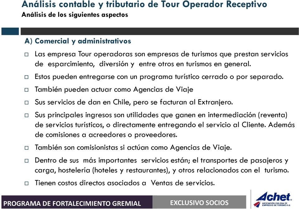 También pueden actuar como Agencias de Viaje Sus servicios de dan en Chile, pero se facturan al Extranjero.