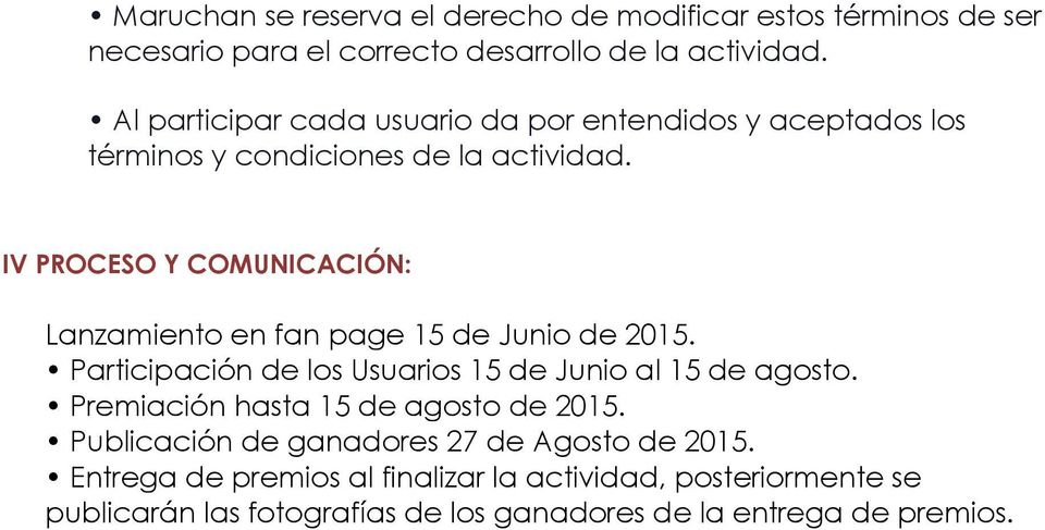 IV PROCESO Y COMUNICACIÓN: Lanzamiento en fan page 15 de Junio de 2015. Participación de los Usuarios 15 de Junio al 15 de agosto.