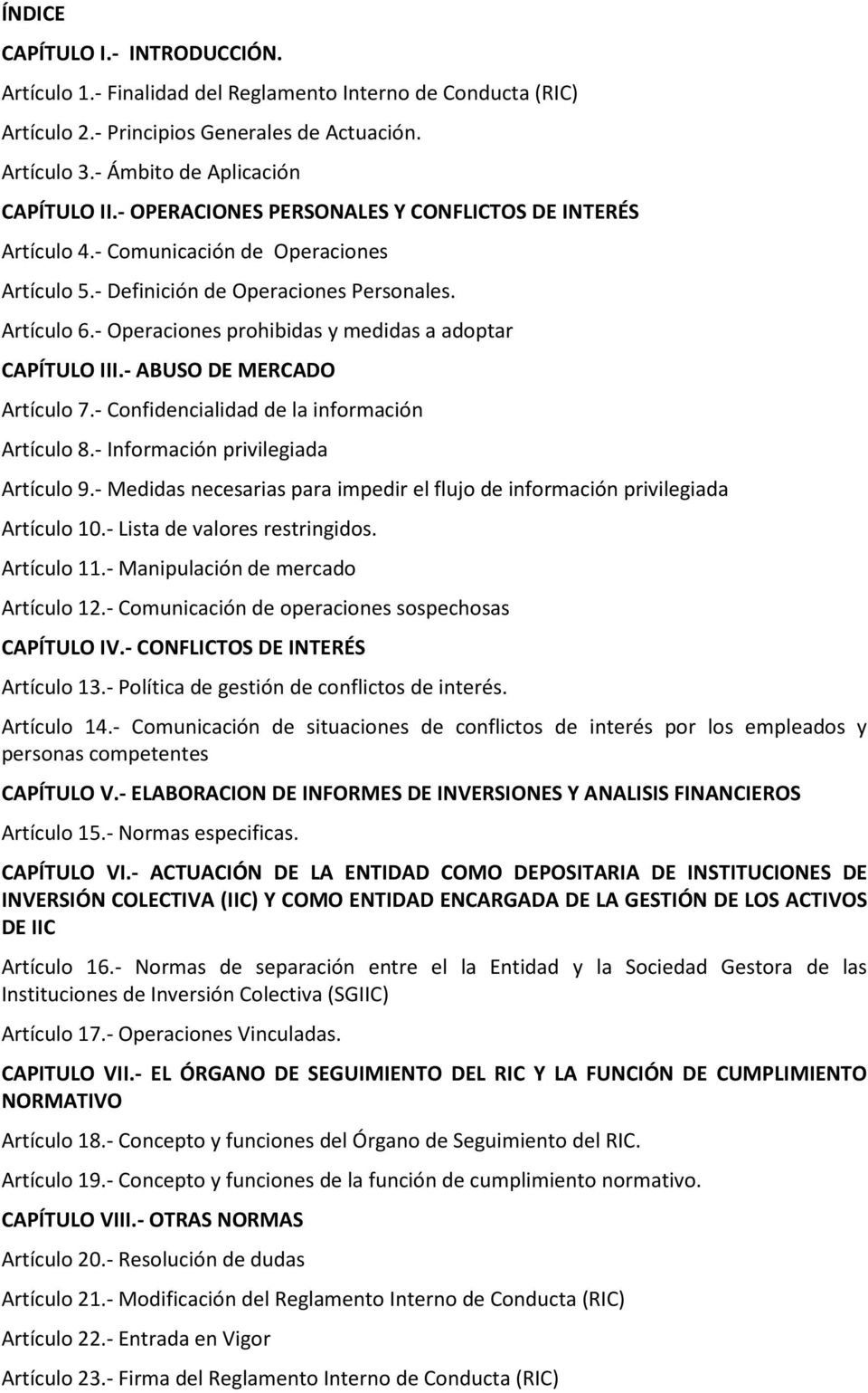 - Operaciones prohibidas y medidas a adoptar CAPÍTULO III.- ABUSO DE MERCADO Artículo 7.- Confidencialidad de la información Artículo 8.- Información privilegiada Artículo 9.
