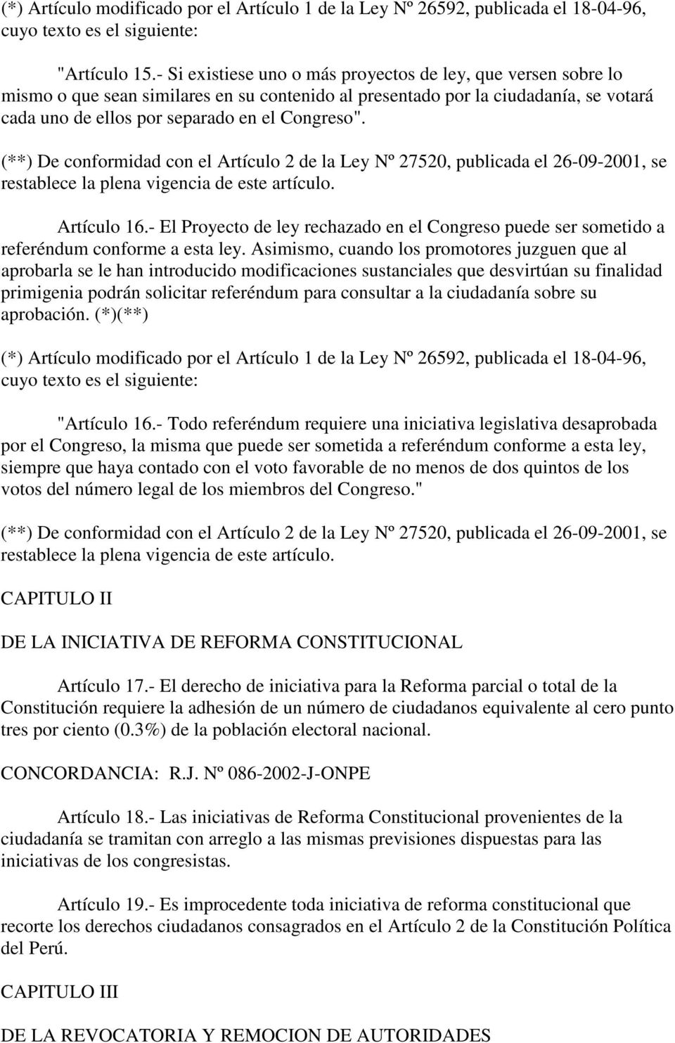 Artículo 16.- El Proyecto de ley rechazado en el Congreso puede ser sometido a referéndum conforme a esta ley.