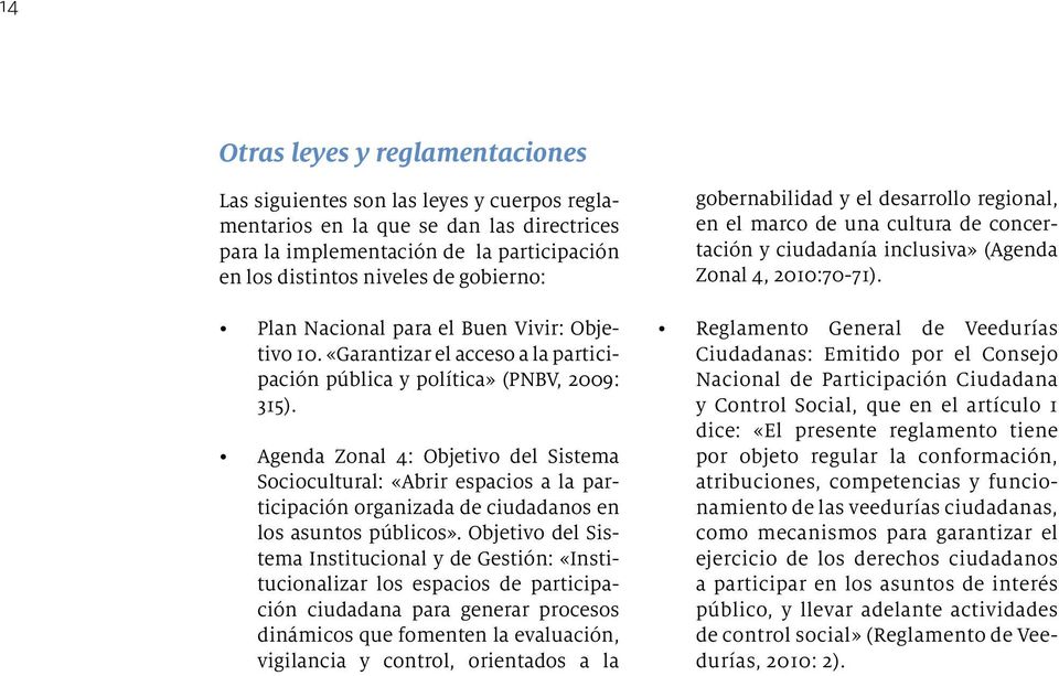 Agenda Zonal 4: Objetivo del Sistema Sociocultural: «Abrir espacios a la participación organizada de ciudadanos en los asuntos públicos».
