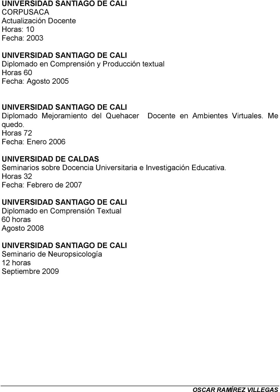 Me UNIVERSIDAD DE CALDAS Seminarios sobre Docencia Universitaria e Investigación Educativa.