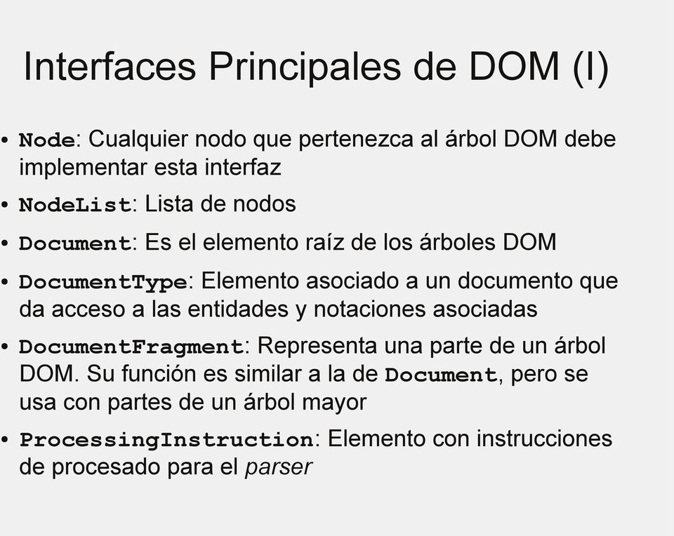 a las entidades y notaciones asociadas DocumentFragment: Representa una parte de un árbol DOM.