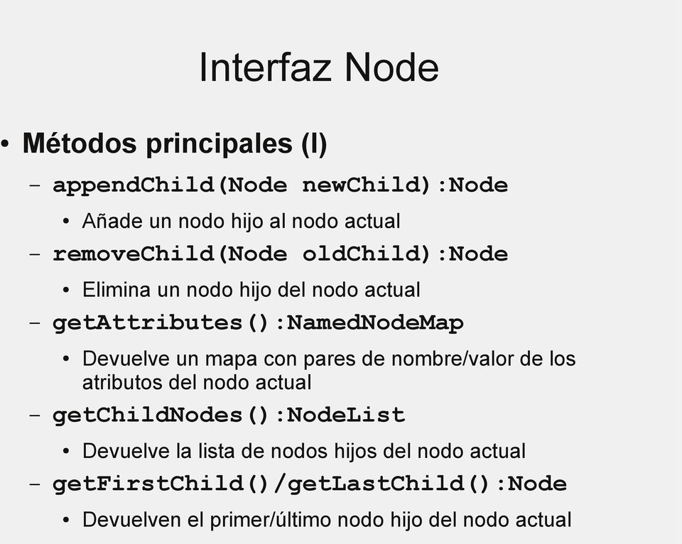 mapa con pares de nombre/valor de los atributos del nodo actual getchildnodes():nodelist Devuelve la lista de
