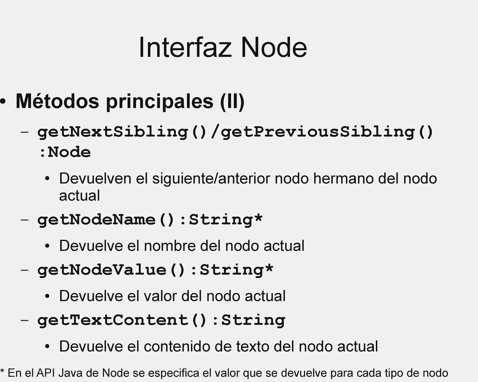 actual getnodevalue():string* Devuelve el valor del nodo actual gettextcontent():string Devuelve el