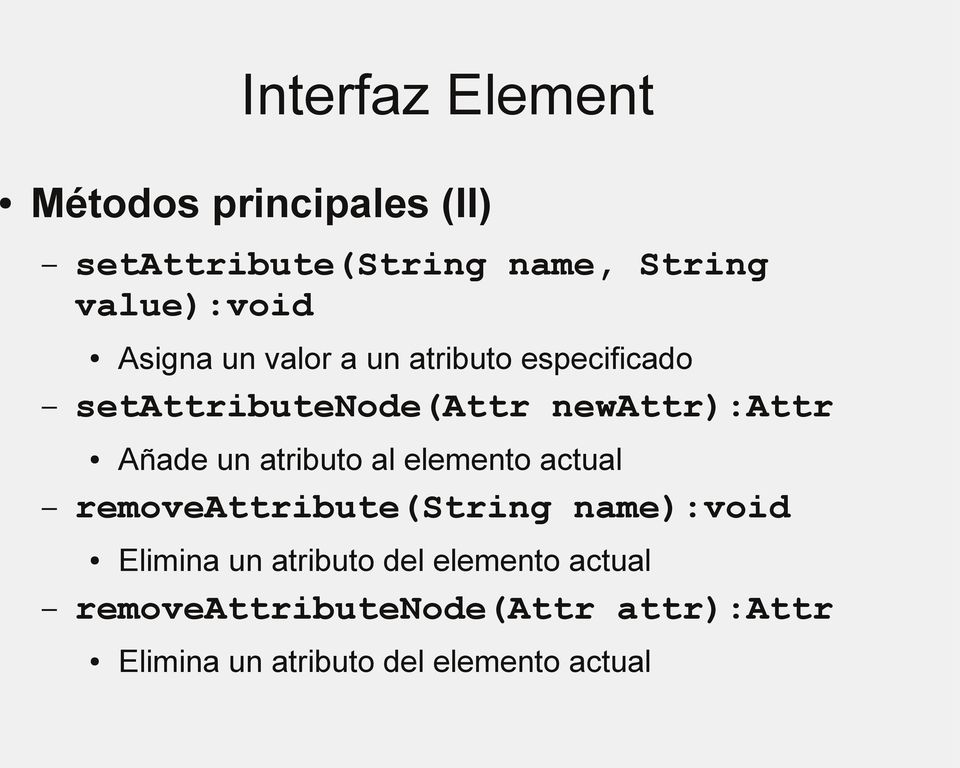 atributo al elemento actual removeattribute(string name):void Elimina un atributo del