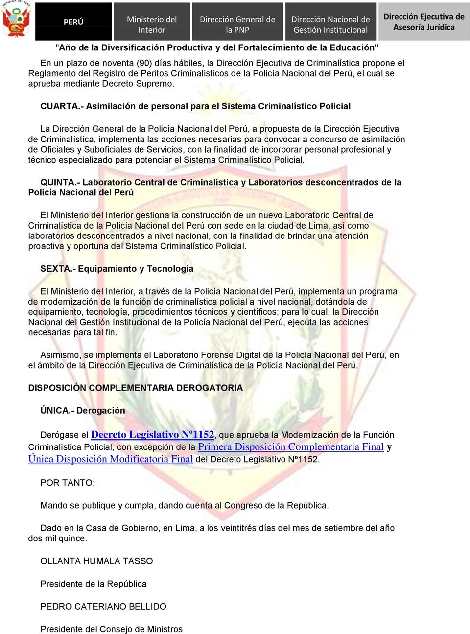 - Asimilación de personal para el Sistema Criminalístico Policial La la Policía Nacional del Perú, a propuesta de la Dirección Ejecutiva de Criminalística, implementa las acciones necesarias para