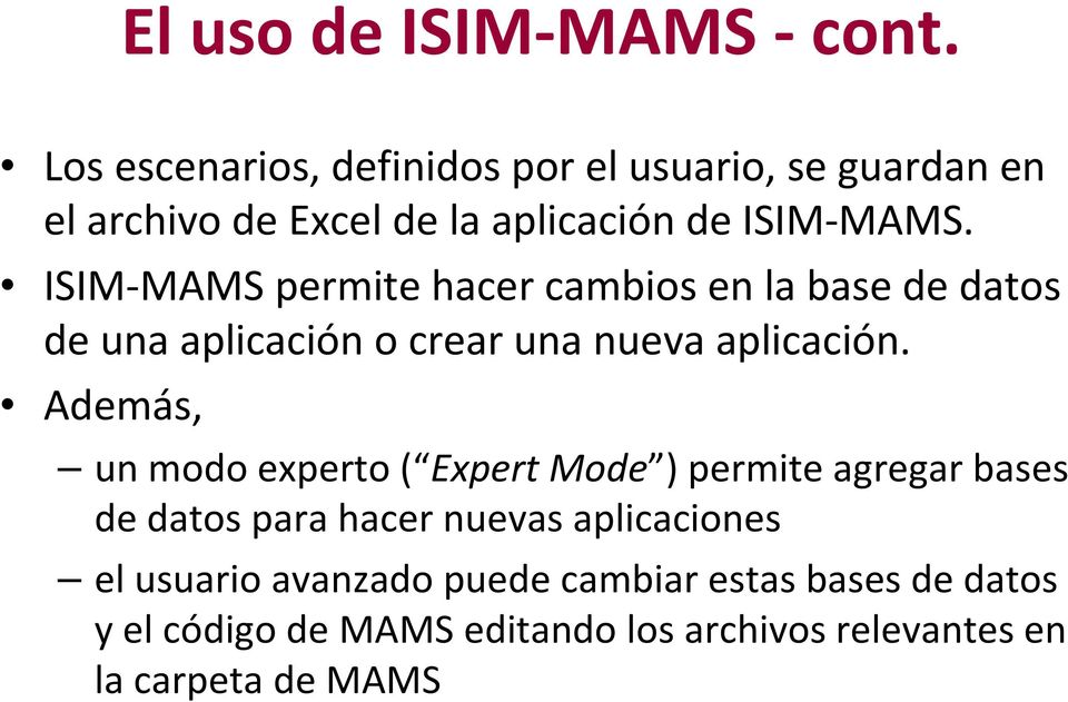 ISIM MAMS permite hacer cambios en la base de datos de una aplicación o crear una nueva aplicación.