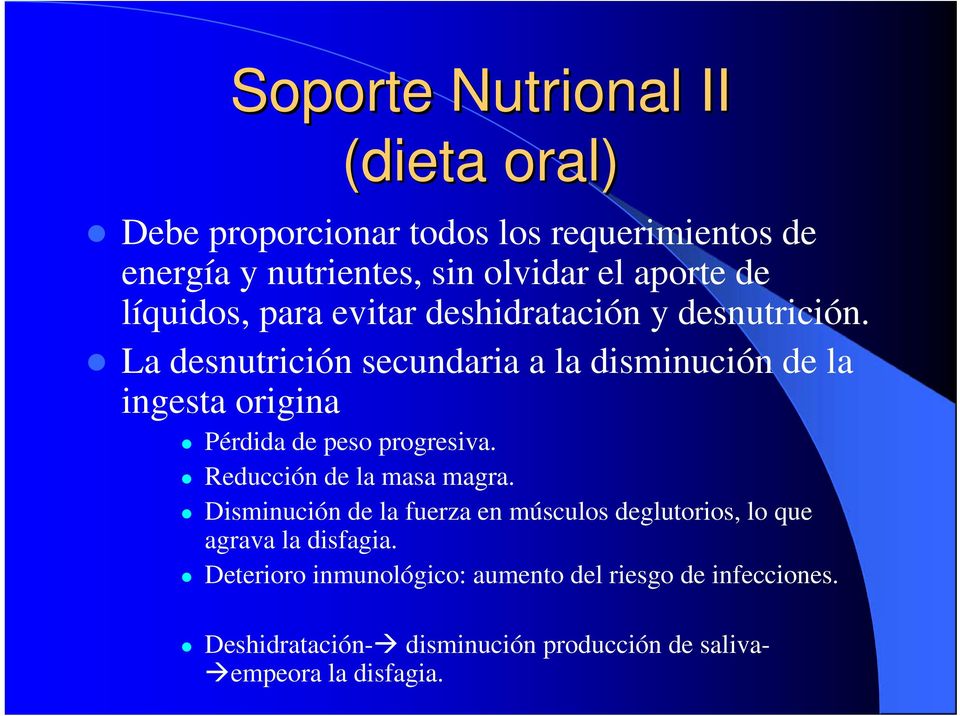 La desnutrición secundaria a la disminución de la ingesta origina Pérdida de peso progresiva. Reducción de la masa magra.
